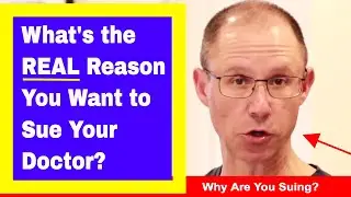 What's the REAL Reason You Want to Sue Your Doctor for Medical Malpractice? NY Attorney Explains