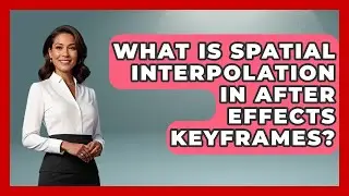 What Is Spatial Interpolation In After Effects Keyframes? - Design Tool Unlocked