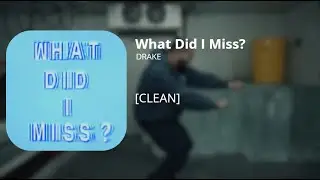 What Did I Miss? - Drake (clean)