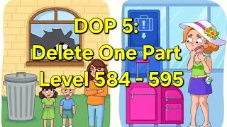 DOP 5: Delete One Part - Level 584 - 595