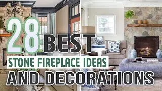28 Best Stone Fireplace Ideas and Designs