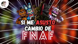 Si me ASUSTO cambio de FNaF