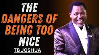 The Dangers Of Being Too Nice  | Powerful Motivational Speech  TB Joshua