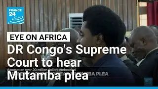 DR Congo's Supreme Court to hear plea of ex-minister Mutamba &bull; FRANCE 24 English