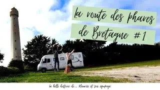 La route des phares de Bretagne avec Maurice le camping-car de naturopathie / épisode 1