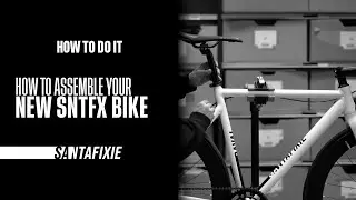 How to do it - How to assemble your new Santafixie bike
