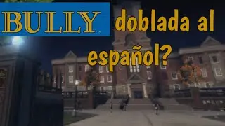 COMO SONAR&Iacute;A BULLY Doblada al espa&ntilde;ol?