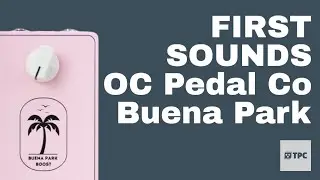FIRST SOUNDS // OC Pedal Co Buena Park Boost