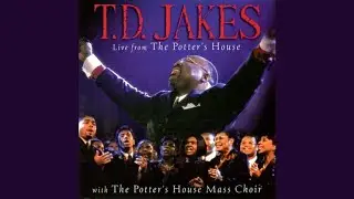 Let's Give Him Praise - T. D. Jakes & The Potter&rsquo;s House Mass Choir