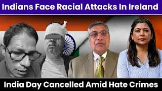 Hate Crimes Against Indians In Ireland I Prashant Shukla I Smita Sharma I