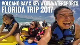VOLCANO BAY & KEY WEST WATERSPORTS | FLORIDA TRIP 2017