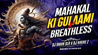 Mahakal Ki Gulami | Breathless Mix | DJ Aman SLR &times; DJ Nikhil Z | Remix Dj Song | Navratri Dj Song |