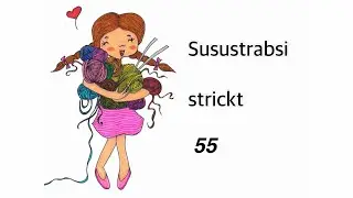 Susustrabsi strickt 55 - Teststricks und viel neue Wolle! 🫣♥️