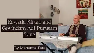 Ecstatic Kirtan and Govindam Adi Purusam Song | Mahatma Das