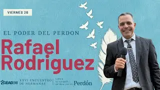 El Poder del Perd&oacute;n | Predicaci&oacute;n Pr. Rafael Rodr&iacute;guez | Encuentro de Hermanas 2025 
