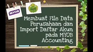 Membuat File Data Perusahaan dan Import Daftar Akun pada MYOB Accounting