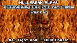 TERMINATOR 2D No Fate   Part 2 - Bar fight &  Freeway chase