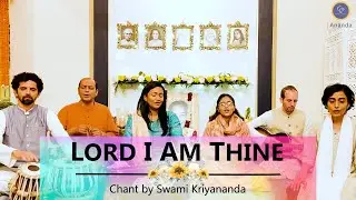 Lord I am Thine | chant by Swami Kriyananda