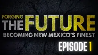 New Mexico State Police - Forging the Future: Becoming New Mexico's Finest - Episode 1