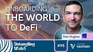 Untangling: Onboarding the World to DeFi with Dan Hughes | E95 | UW3