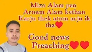 Mizo Gospel preaching||arnam Alam kethan arju ik tha karbi atum ta mizo Alam kethek do ji bo&hearts;️