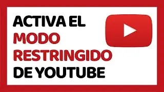 C&oacute;mo Activar el Modo Restringido de YouTube