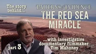 The Red Sea Miracle - Part 3 of the Interview with filmmaker Tim Mahoney of Patterns of Evidence