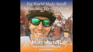 Adventure Travel with Matt Hartell - Old Town Outfitters Guatemala