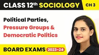 Class 12 Sociology Chapter 3 | Political Parties, Pressure Groups & Democratic Politics 2025-26