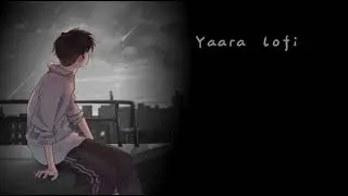 Yaara (slowed & reverb) Arnab Datta  | Sad-bitchy