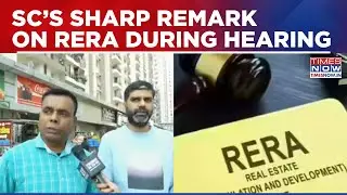 Supreme Court Questions RERA Authorities, Says They Should Be Abolished If They Only Help Builders