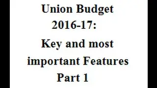 Union Budget 2016-17:Key and most important Features Part 1