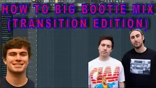 How To Big Bootie Mix (Transition Edition)