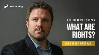 What Are Rights? | Political Philosophy with Jason Brennan | Libertarianism.org