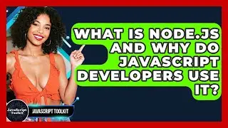 What Is Node.js And Why Do JavaScript Developers Use It? - JavaScript Toolkit