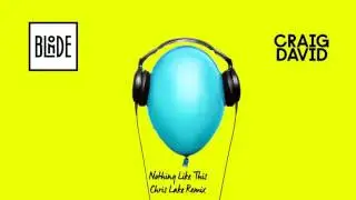 Blonde and Craig David - Nothing Like This (Chris Lake Remix)