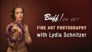 Fine Art Photography with Lydia Schnitzer | BUFF ON SET