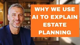 Why We Use AI Avatars to Explain Estate Planning