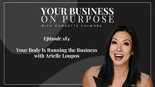 Ep.184: Your Body Is Running the Business with Arielle Loupos