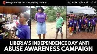 Liberia&rsquo;s Independence Day Anti-Abuse Awareness Campaign || Part 2 | Date: July 24-25 2025
