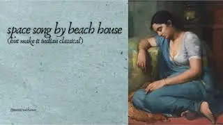 space song by beach house but make it indian classical (instrumental)