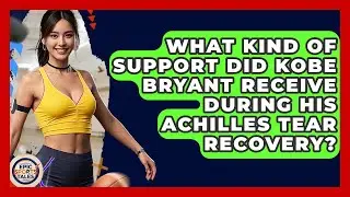 What Kind Of Support Did Kobe Bryant Receive During His Achilles Tear Recovery? - Epic Sports Tales