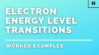 Higher Physics | Particles & Waves | Electron Energy Level Transitions | WORKED EXAMPLES