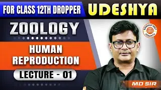 HUMAN REPRODUCTION CLASS 12 | NCERT BASED ZOOLOGY | UDESHYA NEET 2025 | ZOOLOGY BY MD SIR