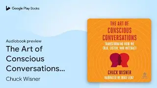 The Art of Conscious Conversations:&hellip; by Chuck Wisner &middot; Audiobook preview