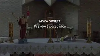 Msza Święta - Niedziela - Kraków Swoszowice 26.04.2020 g.10:00