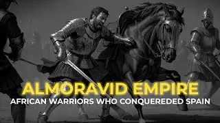 The Almoravid Empire &ndash; The African Warriors Who Conquered Spain