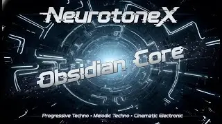 NeurotoneX &ndash; Vol 4:  Flux - 11. Obsidian Core | Progressive Techno &bull; Melodic Techno &bull; Cinematic