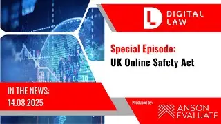 Digital Law News | Special Episode | UK Online Safety Act
