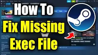 How To Fix Missing Executable File Error on Steam (Easy Guide!)